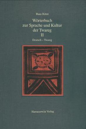 Wörterbuch zur Sprache und Kultur der Twareg / Wörterbuch zur Sprache und Kultur der Twareg II. Deutsch – Twareg von Prasse,  Karl G., Ritter,  Hans