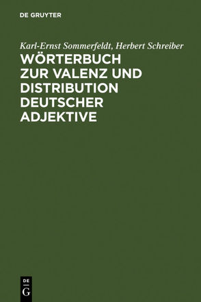 Wörterbuch zur Valenz und Distribution deutscher Adjektive von Schreiber,  Herbert, Sommerfeldt,  Karl-Ernst
