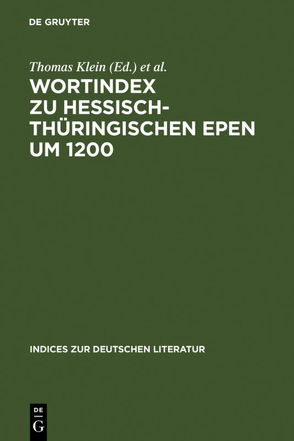 Wortindex zu hessisch-thüringischen Epen um 1200 von Bumke,  Joachim, Klein,  Thomas, Kronsfoth,  Barbara, Mielke-Vandenhouten,  Angela