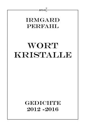 Wortkristalle von Perfahl,  Irmgard