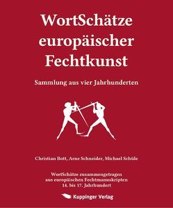 Wortschätze Europäischer Fechtkunst von Bott,  Christian, Bunke,  Mike, Kuppinger,  Thomas, Schneider,  Arne, Schüle,  Michael