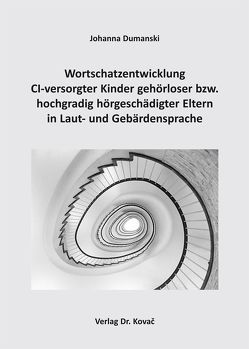 Wortschatzentwicklung CI-versorgter Kinder gehörloser bzw. hochgradig hörgeschädigter Eltern in Laut- und Gebärdensprache von Dumanski,  Johanna