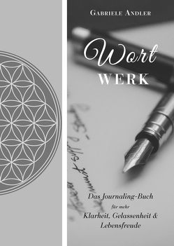 WortWerk: Das Journaling-Buch für mehr Klarheit, Gelassenheit und Lebensfreude von Andler,  Gabriele