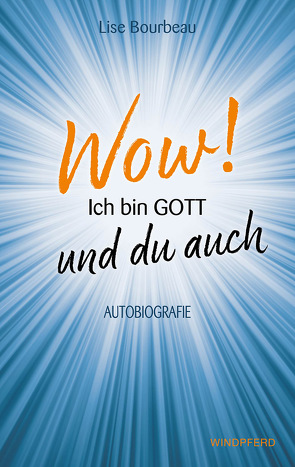 Wow! Ich bin Gott – und du auch von Bourbeau,  Lise, Mattstedt,  Alexandra