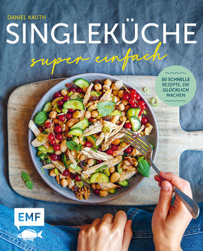 Wow-Rezepte für jeden Tag – Singleküche von Kauth,  Daniel