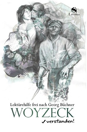 Woyzeck verstanden! Lektürehilfe frei nach Georg Büchner von .,  Latona