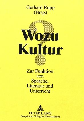 Wozu Kultur? von Rupp,  Gerhard