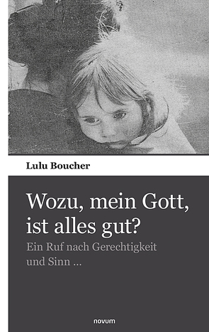 Wozu, mein Gott, ist alles gut? von Boucher,  Lulu