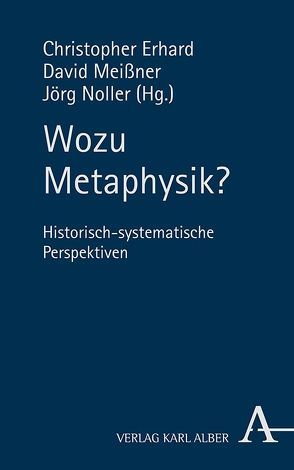 Wozu Metaphysik? von Erhard,  Christopher, Meissner,  David, Noller,  Jörg