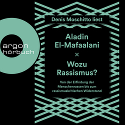 Wozu Rassismus? von El-Mafaalani,  Aladin, Moschitto,  Denis