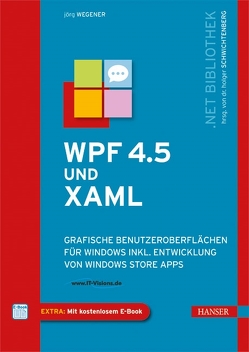 WPF 4.5 und XAML von Schwichtenberg,  Dr. Holger, Wegener,  Jörg