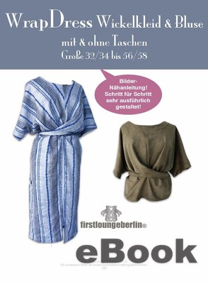 Wrap Dress Wickelkleid & Bluse in 5 Längen Gr.32/34-56/58 Schnittmuster mit Nähanleitung von firstloungeberlin von Schille,  Ina