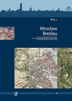 Wrocław/Breslau. Historisch-topographischer Atlas schlesischer Städte. von Eysymontt,  Rafał, Haslinger,  Peter, Kreft,  Wolfgang, Strauchold,  Grzegorz, Zerelik,  Roscislaw