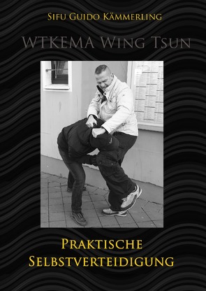 WTKEMA Wing Tsun – Praktische Selbstverteidigung von Kämmerling,  Sifu Guido