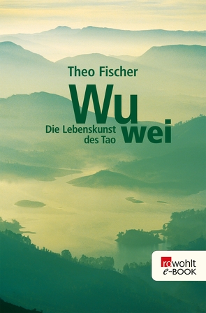 Wu wei: Die Lebenskunst des Tao von Fischer,  Theo
