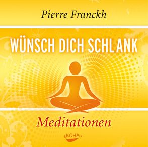 Wünsch dich schlank – Meditationen von Franckh,  Pierre