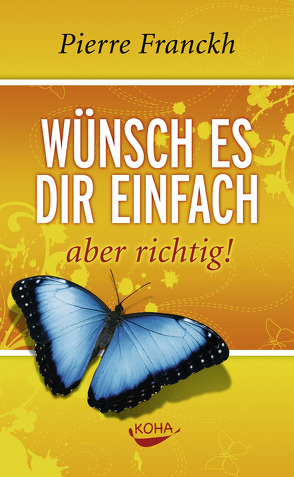 Wünsch es dir einfach – aber richtig von Franckh,  Pierre