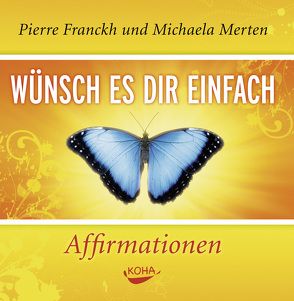 Wünsch es dir einfach – Affirmationen von Franckh,  Pierre, Merten,  Michaela