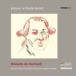 Wünsche der Nachwelt – Johann Wilhelm Hertel von Fischer,  Stefan, Hertel,  Johann Wilhelm, Musica Instrumentalis Schwerin, Pilz,  Wolfram, Siggelkow,  Matthias, Tennemann,  Leif