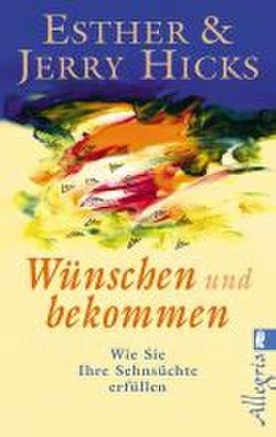 Wünschen und bekommen von Hicks,  Esther, Hicks,  Jerry