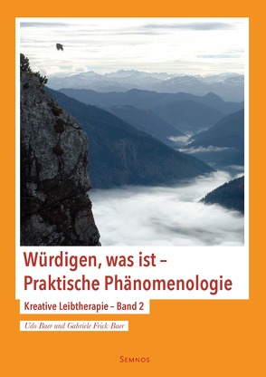 Würdigen, was ist – Praktische Phänomenologie von Baer,  Udo, Frick-Baer,  Gabriele