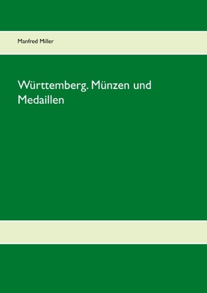 Württemberg. Münzen und Medaillen von Miller,  Manfred
