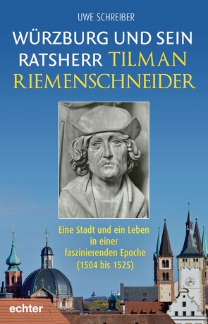 Würzburg und sein Ratsherr Tilman Riemenschneider von Schreiber,  Uwe