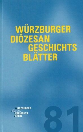 Würzburger Diözesangeschichtsblätter 81 (2018) von Weiß,  Wolfgang