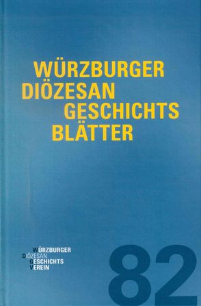 Würzburger Diözesangeschichtsblätter 82 (2019) von Weiß,  Wolfgang