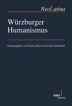 Würzburger Humanismus von Baier,  Thomas, Schultheiß,  Jochen