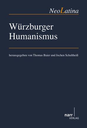 Würzburger Humanismus von Baier,  Thomas, Schultheiß,  Jochen