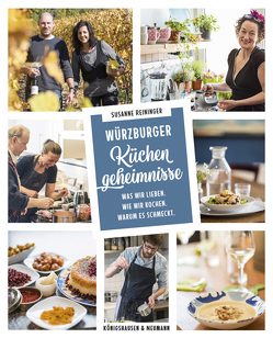 Würzburger Küchengeheimnisse. Was wir lieben. Was wir kochen. Warum es schmeckt von Reininger,  Susanne