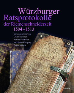 Würzburger Ratsprotokolle der Riemenschneiderzeit von Schindler,  Renate, Schreiber,  Uwe, Stadtarchiv Würzburg