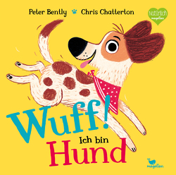 WUFF! Ich bin Hund von Bently,  Peter, Chatterton,  Chris, Weber,  Susanne