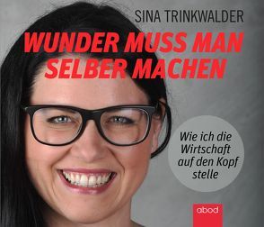 Wunder muss man selber machen von Trinkwalder,  Sina