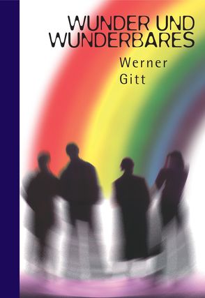 Wunder und Wunderbares von Gitt,  Werner