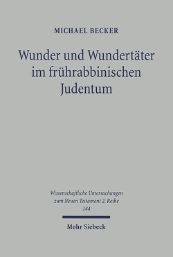 Wunder und Wundertäter im frührabbinischen Judentum von Becker,  Michael