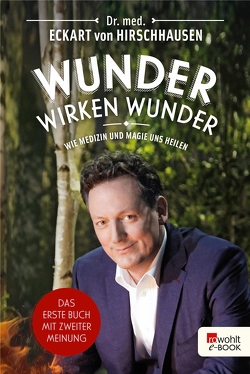 Wunder wirken Wunder von Asselborn,  Jörg, Hirschhausen,  Eckart von, Manteuffel,  Dirk von, Pelka,  Jörg