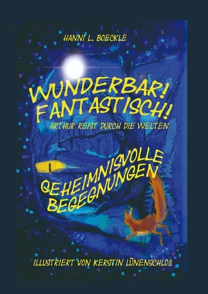 Wunderbar! Fantastisch! Arthur reist durch die Welten von L. Boeckle,  Hanni, Lünenschloß,  Kerstin