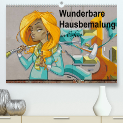 Wunderbare Hausbemalung in Erfurt (Premium, hochwertiger DIN A2 Wandkalender 2023, Kunstdruck in Hochglanz) von Flori0