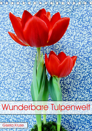 Wunderbare Tulpenwelt (Tischkalender 2019 DIN A5 hoch) von Kruse,  Gisela