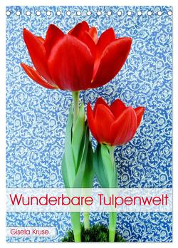 Wunderbare Tulpenwelt (Tischkalender 2024 DIN A5 hoch), CALVENDO Monatskalender von Kruse,  Gisela