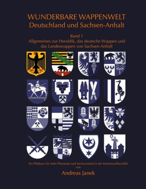 Wunderbare Wappenwelt Deutschland und Sachsen-Anhalt Band 1 von Janek,  Andreas
