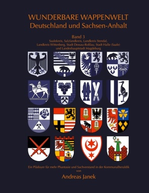 Wunderbare Wappenwelt Deutschland und Sachsen-Anhalt Band 3 von Janek,  Andreas