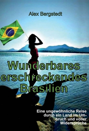 Wunderbares erschreckendes Brasilien von Bergstedt,  Alex