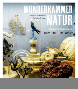 Wunderkammer Natur von Lang,  Christian B., Mathelitsch,  Leopold