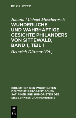 Wunderliche und wahrhaftige Gesichte Philanders von Sittewald, Band 1, Teil 1 von Dittmar,  Heinrich, Moscherosch,  Johann Michael