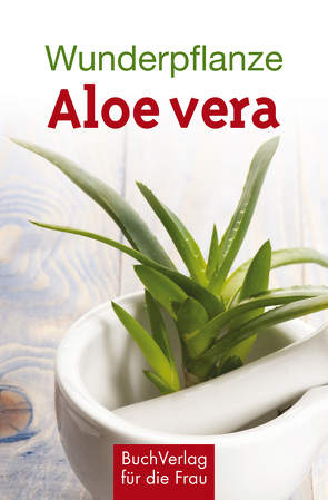 Wunderpflanze Aloe vera von Kleinschmidt,  Katharina