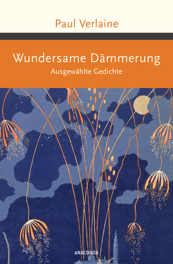 Wundersame Dämmerung. Ausgewählte Gedichte von Kalckreuth,  Wolf von, Verlaine,  Paul, Wulff,  Heinrich Wilhelm