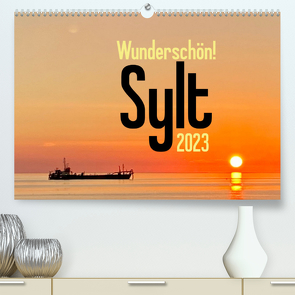Wunderschön! Sylt 2023 (Premium, hochwertiger DIN A2 Wandkalender 2023, Kunstdruck in Hochglanz) von Busch,  Tobias